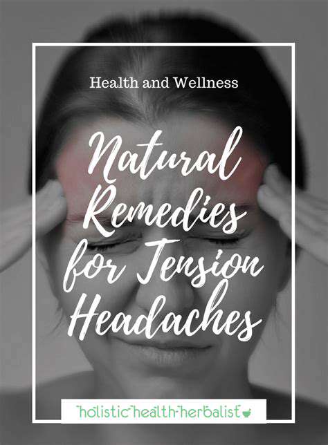 NaturalRemediesforTensionHeadaches:AHolisticApproach
